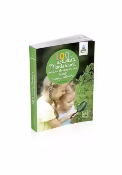100 de activitati Montessori pentru descoperirea lumii inconjuratoare