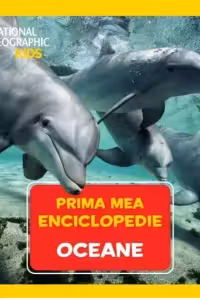 National Geographic.Prima mea enciclopedie. OCEANE.