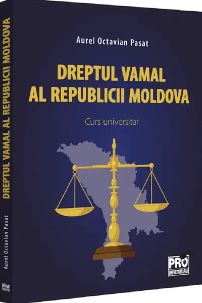 Dreptul vamal al Republicii Moldova. Curs universitar
