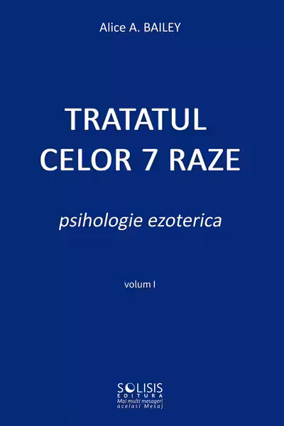 Tratatul celor 7 raze. Psihologie ezoterică Vol.1