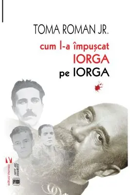 Cum l-a împușcat Iorga pe Iorga