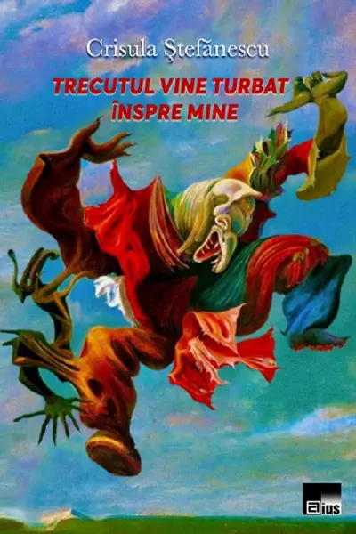 Trecutul vine turbat înspre mine