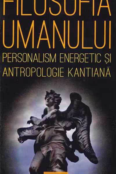 Filosofia umanului. Personalism energetic și antropologie kantiană