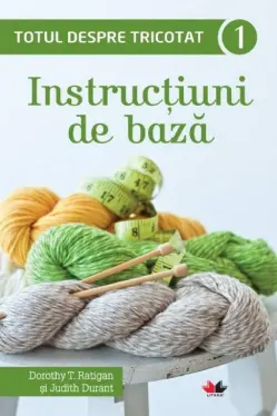 Totul despre tricotat 1. Instructiuni de baza