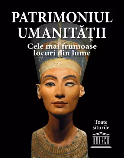 Patrimoniul umanitatii. Cele mai frumoase locuri din lume