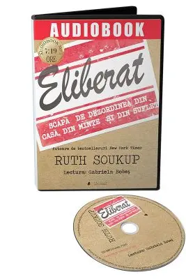 Audiobook. Eliberat. Scapa de dezordinea din casa, din minte si din suflet