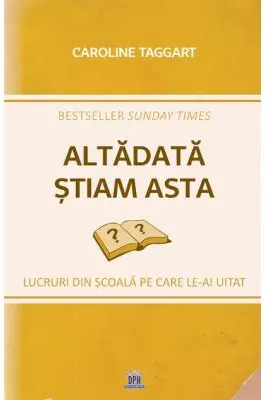 Altadata stiam asta. Lucruri din scoala pe care le-ai uitat - Caroline Taggart