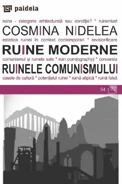 Ruine moderne. Ruinele comunismului