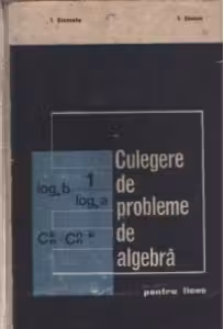Culegere de probleme de algebra - Pentru licee