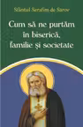 Cum să ne purtăm în biserică, familie și societate