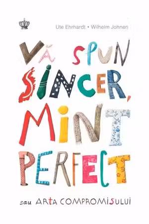 Va spun sincer, mint perfect! Sau arta compromisului
