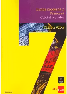LIMBA FRANCEZA L2. Caietul elevului. Clasa a 7-a