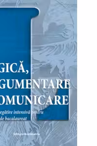 Logica, argumentare si comunicare - ghid de pregatire intensiva pentru examenul de bacalaureat