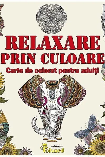 Relaxare prin culoare. Carte de colorat pentru adulți