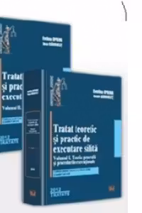 Set Tratat teoretic si practic de executare silita. Vol. I+II: Vol. I - Teoria generala si procedurile executionale. Vol. II - Explicatii, cereri, modele