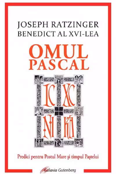 Omul pascal. Predici pentru Postul Mare și pentru timpul Paștelui