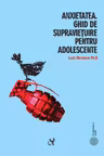 Anxietatea. Ghid de supravietuire pentru adolescente