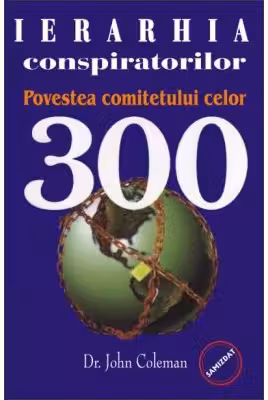 Ierarhia conspiratorilor. Povestea comitetului celor 300 - John Coleman