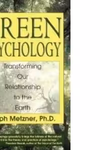 Green Psychology: Transforming our Relationship to the Earth