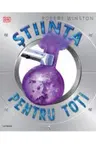STIINTA PENTRU TOTI. Robert Winston