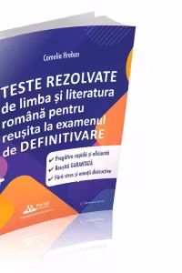 Teste rezolvate de limba si literatura romana pentru reusita la examenul de definitivare