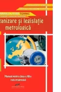 Organizare si legislatie metrologica ruta progresiva, filiera tehnologica, profil tehnic, calificarea profesionala tehnician metrolog (clasa a 12-a)