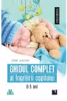 Ghidul complet al îngrijirii copilului (0-5 ani)