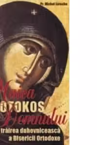 Theotokos. Maica Domnului în trairea duhovniceasca a Bisericii Ortodoxe