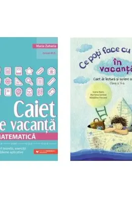 Pachet 2 caiete vacanta clasa a 5-a: Matematica. Caiet de vacanta si Ce poti face cu o carte in vacanta - Maria Zaharia, Ioana Nanu