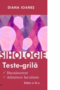Psihologie. Teste-grila. Bacalaureat, admitere facultate. Editia a III-a - Diana Ioanes