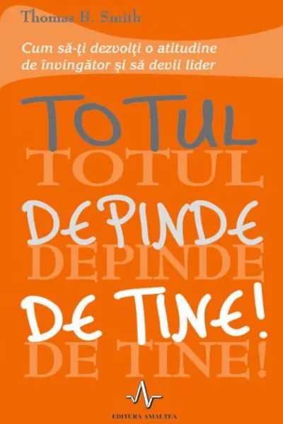 Totul depinde de tine!