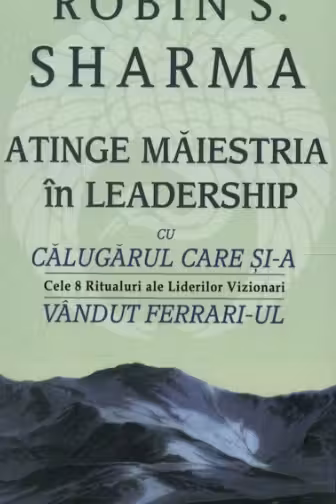 Atinge maiestria in leadership cu calugarul care si-a vandut ferrari-ul