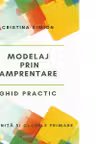 Modelaj prin amprentare. Ghid practic pentru gradinita si clasele primare