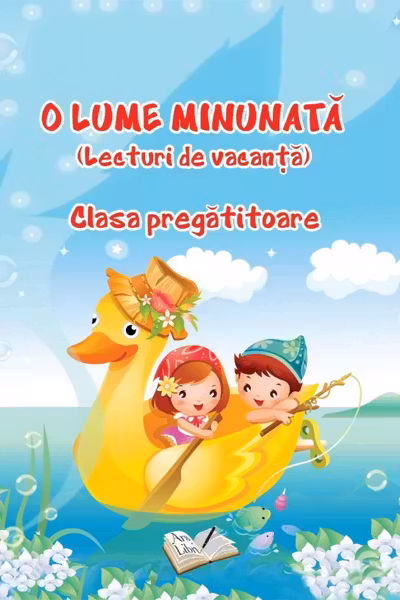 O lume minunata - lecturi de vacanta - clasa pregtitoare
