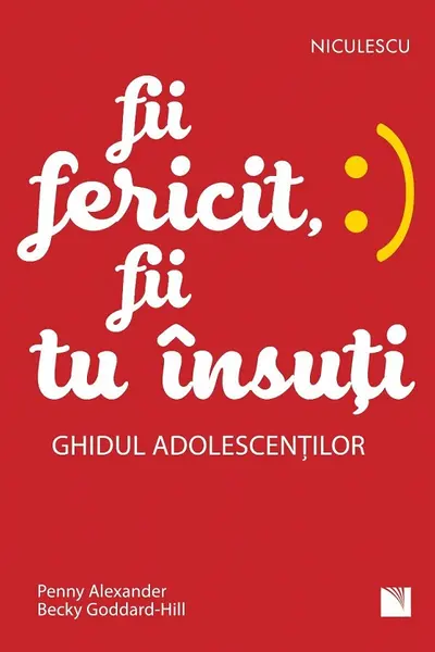 Fii fericit, fii tu insuti. Ghidul adolescentilor