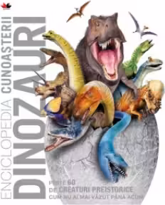 ENCICLOPEDIA CUNOASTERII. DINOZAURI