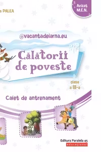 Calatorii de poveste. Caiet de antrenament: Limba si literatura romana, Matematica. Clasa a III-a