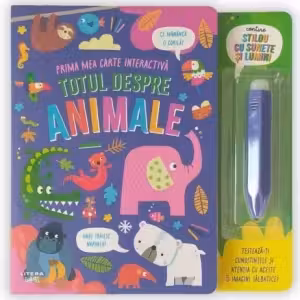 TOTUL DESPRE ANIMALE. Prima mea carte interactiva. Contine stilou cu sunete