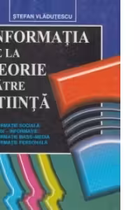 Informatia de la teorie catre stiinta (Lucrari de pedagogie si psihologie)