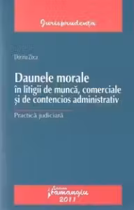 Daunele morale in litigii de munca, comerciale si de contencios: Practica judiciara