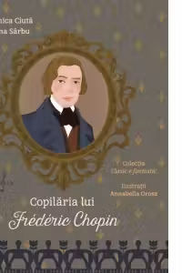 Copilaria lui Frederic Chopin - Monica Ciuta, Irina Sarbu