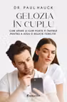 Gelozia în cuplu. Cum apare și cum poate fi învinsă pentru a avea o relație fericită