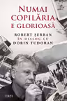 Numai copilăria e glorioasă