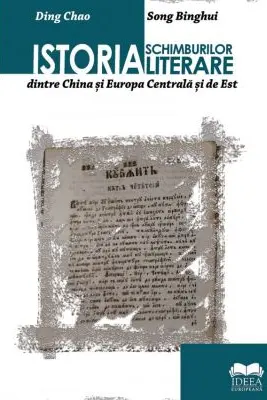 Istoria schimburilor literare dintre China si Europa Centrala si de Est - Ding Chao, Song Binghui