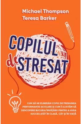 Copilul Stresat - Michael Thompson, Teresa H. Barker