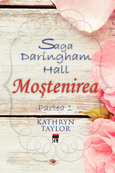 Moștenirea. Saga Daringham Hall Partea 1
