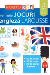 Primele mele jocuri in limba engleza LAROUSSE