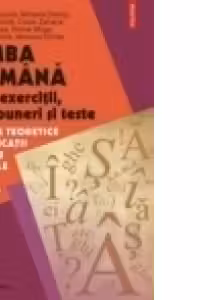 Limba romana prin exercitii, compuneri si teste. Repere teoretice si aplicatii pentru clasele a IV-a si a V-a