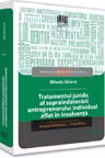 Tratamentul juridic al supraindatorarii antreprenorului individual aflat in insolventa