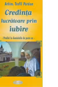 Credinta lucratoare prin iubire. Predici la duminicile de peste an